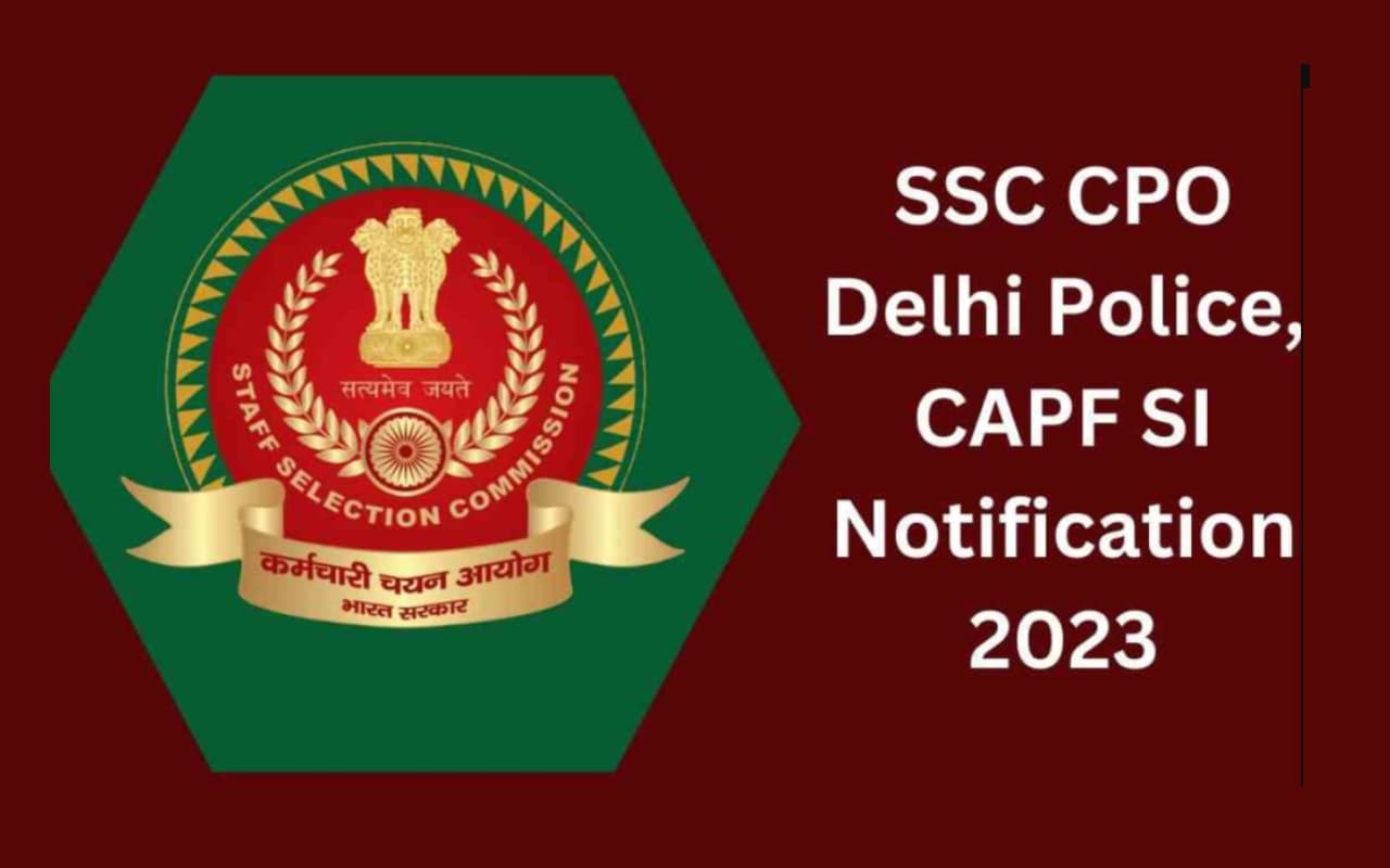 एसएससी सीएपीएफ, दिल्ली पुलिस एसआई 2023 नोटिफिकेशन आज ssc.nic.in पर