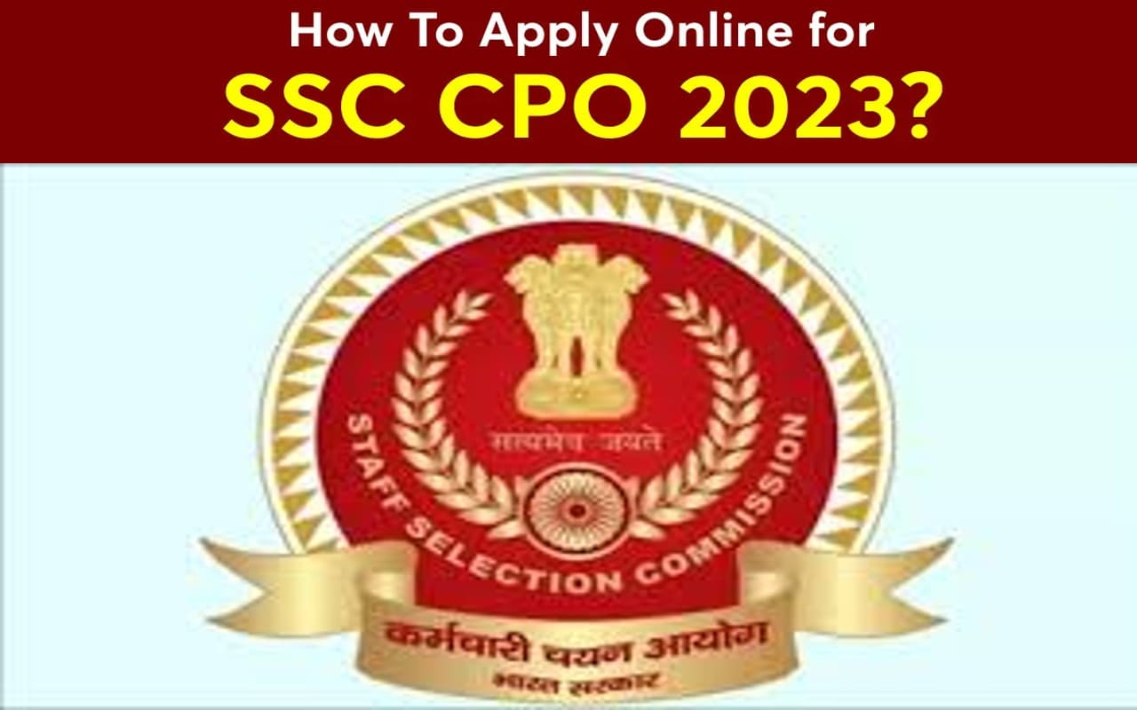 SSC CPO 2023 के लिए 20 जुलाई से कर सकेंगे आवेदन, जानें योग्यता, सिलेबस और अप्लाई करने की आखिरी तिथि