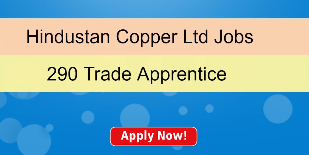 Sarkari Naukri: हिंदुस्तान कॉपर लिमिटेड में ट्रेड अप्रेंटिसशिप के 290 पदों लिए करें आवेदन