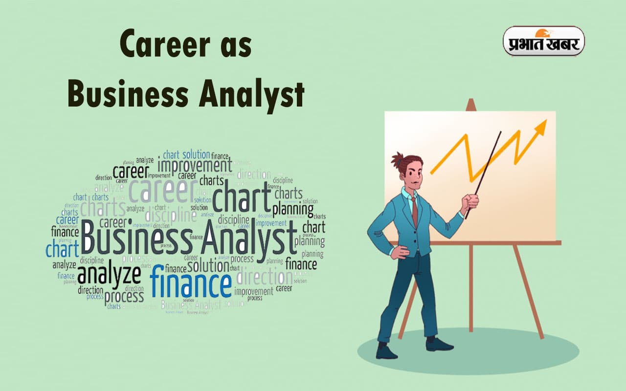 Career as Business Analyst: बिजनेस एनालिटिक्स में बनाएं करियर