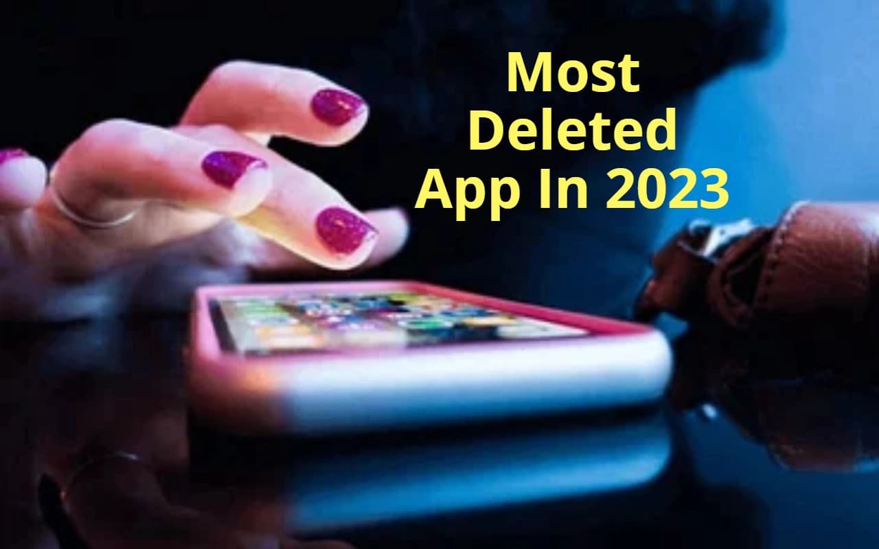 Most Deleted App: 2023 में सबसे ज्यादा किस ऐप को किया गया डिलीट? हैरान कर देगा नाम