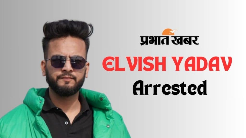 Elvish Yadav Arrested