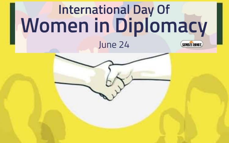 International Day of Women in Diplomacy 2024 आज, जानें क्या है इस दिन का महत्व और इतिहास