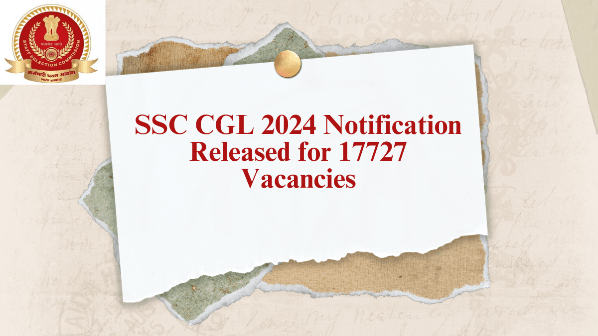SSC CGL 2024 का नोटिफिकेशन रिलीज जानें एक्जाम डेट और अन्य डिटेल्स