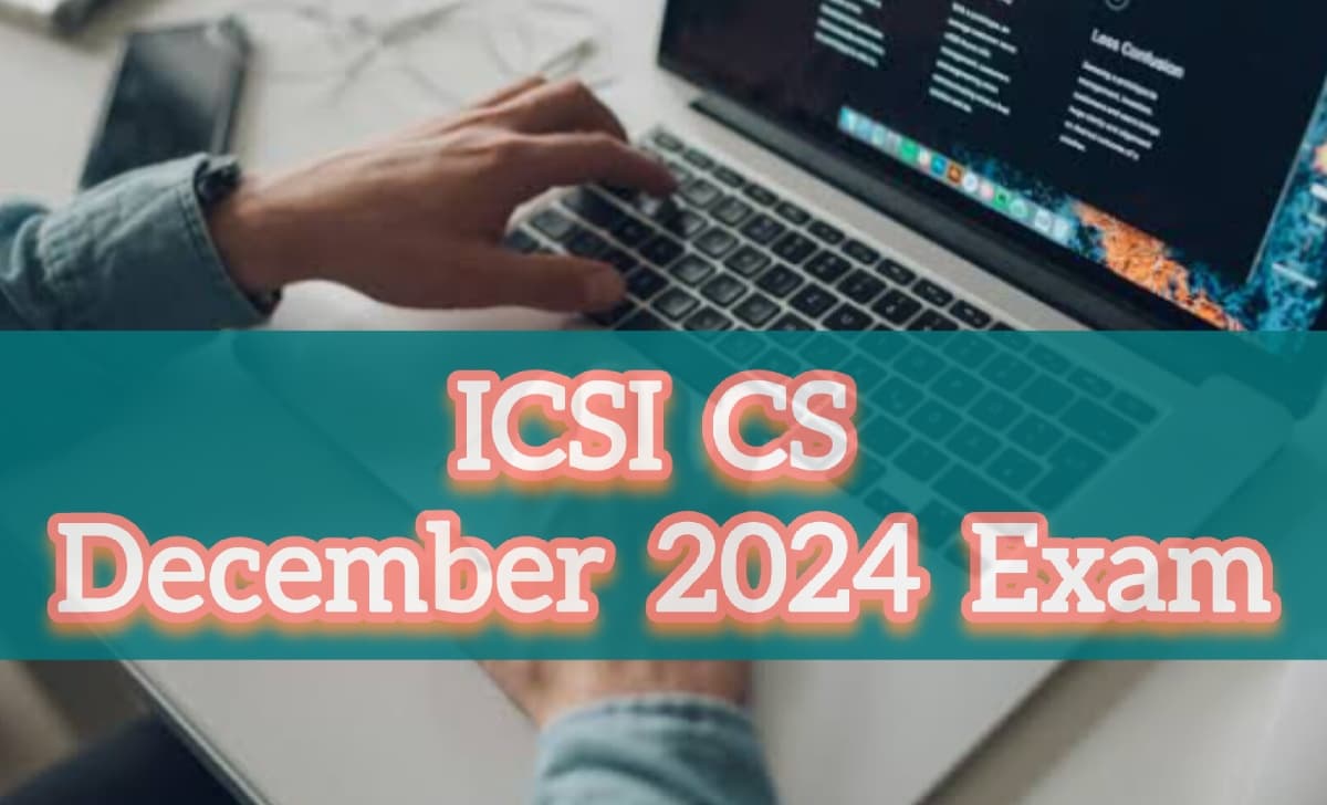 ICSI CS December 2024 Exam की रजिस्ट्रेशन प्रक्रिया हुई आज से शुरू, ऐसे करें आवेदन