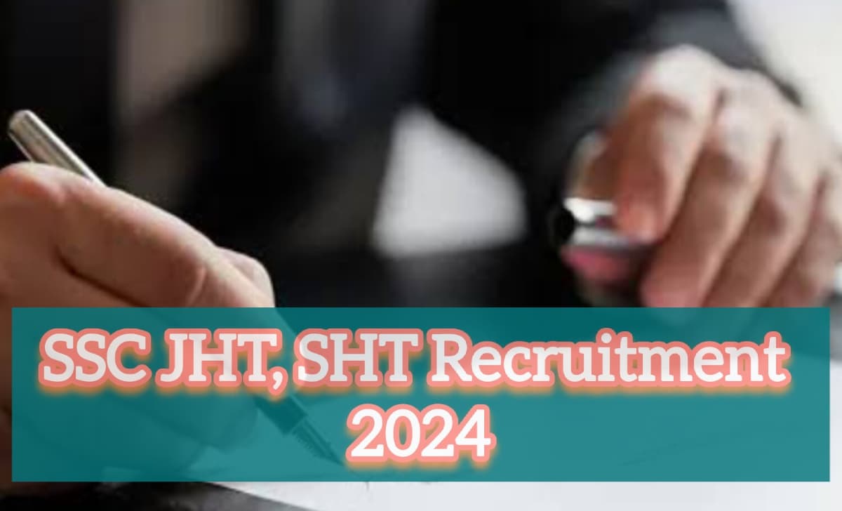SSC JHT, SHT Recruitment 2024 जानें एग्जाम पैटर्न और सिलेबस