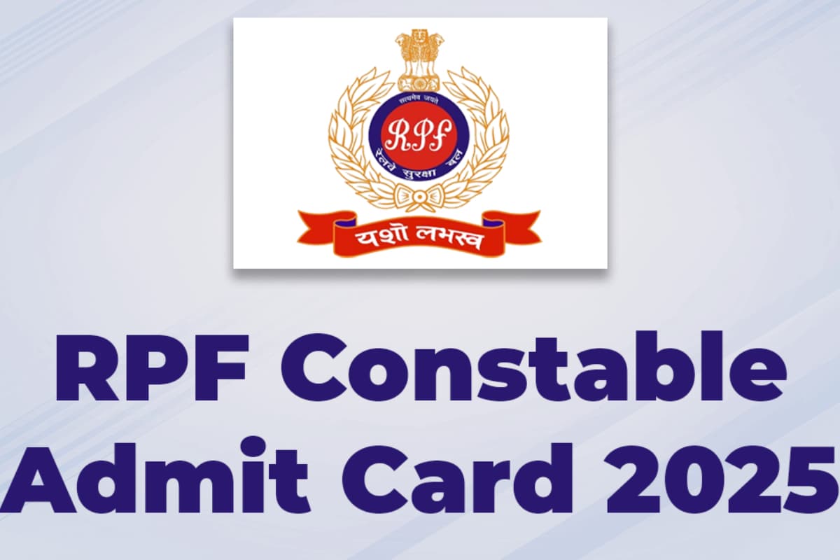 RPF Constable Admit Card 2025 Out: रेलवे सुरक्षा बल कांस्टेबल परीक्षा के लिए कॉल लेटर जारी, ऐसे करें डाउनलोड