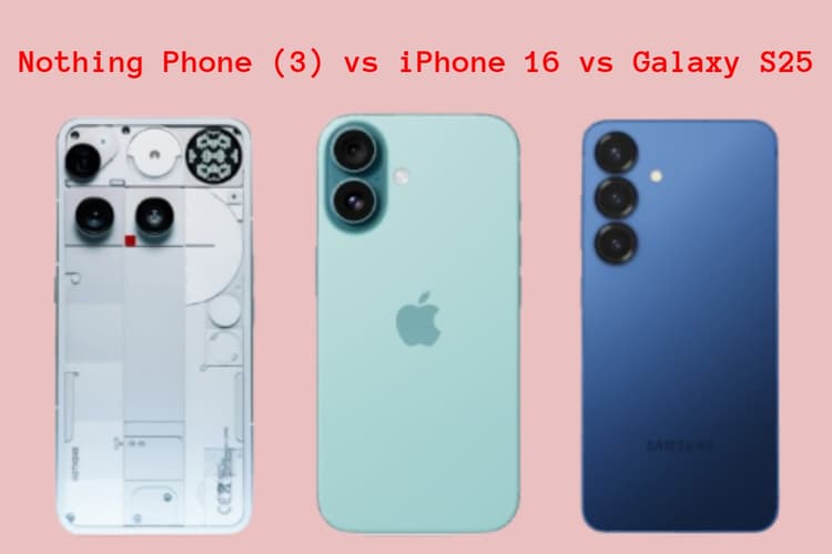 Nothing Phone 3 vs iPhone 16 vs Galaxy S25: जानिए कौन है बेस्ट फ्लैगशिप फोन?