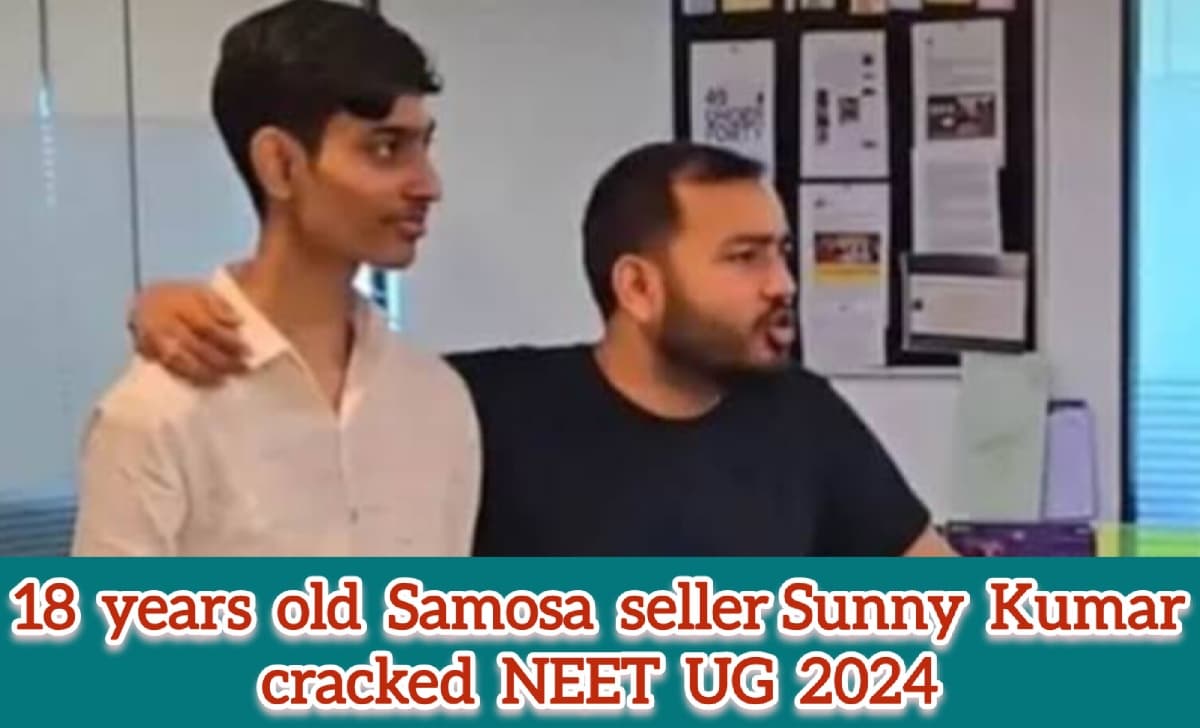 18 year old Samosa seller Sunny Kumar cracked NEET UG 2024 18 year old Samosa seller Sunny Kumar cracked NEET UG 2024