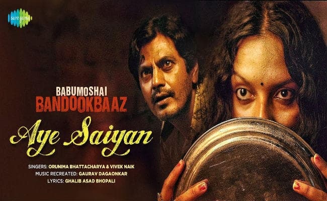 #BabumoshaiBandookbaaz : ''ए सैयां अब न अइहें जवानी'' जानें कहां से आया यह गाना...? VIDEO