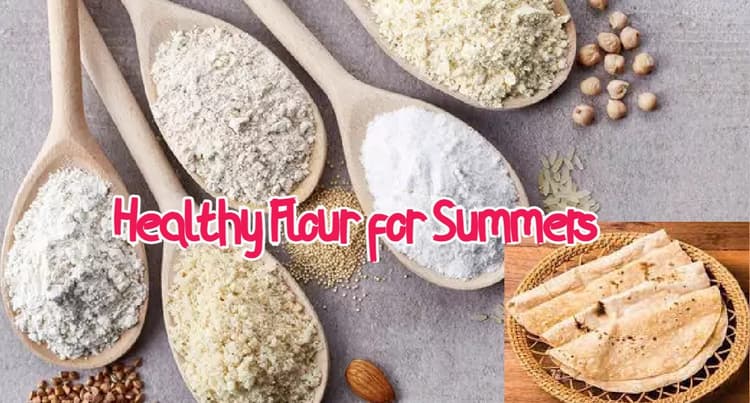 Healthy Flour for Summers:गर्मियों में पेट को ठंडा रखने में कारगर हैं ये 4 प्रकार के आटे, जानें