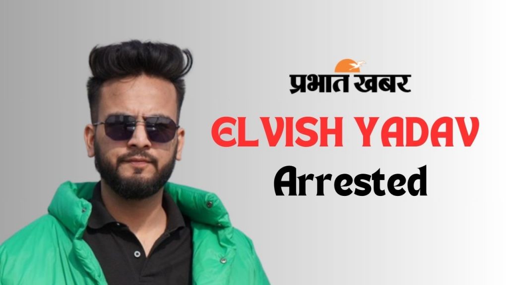 Elvish Yadav Arrested