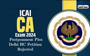 ICAI CA 2024 ca final- inter exams postponment plea delhi hc petition rejected