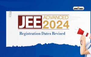 JEE Advanced 2024 registration dates revised